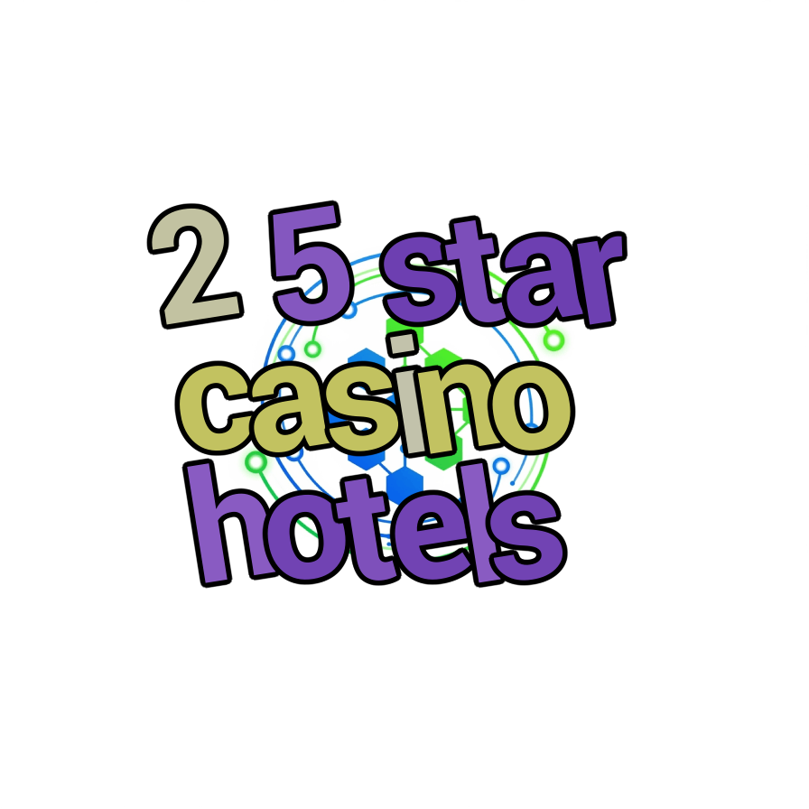 2 5 star casino hotels